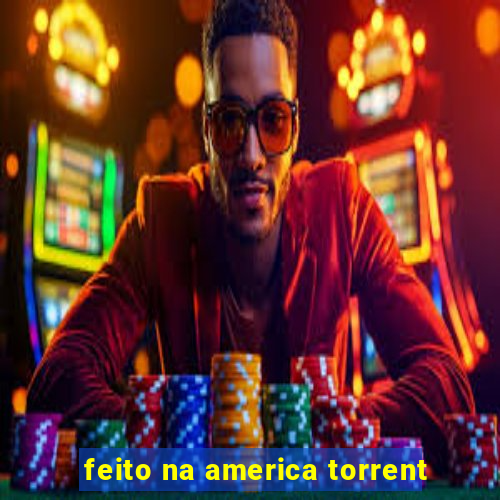 feito na america torrent